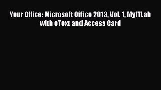 Download Your Office: Microsoft Office 2013 Vol. 1 MyITLab with eText and Access Card PDF Online