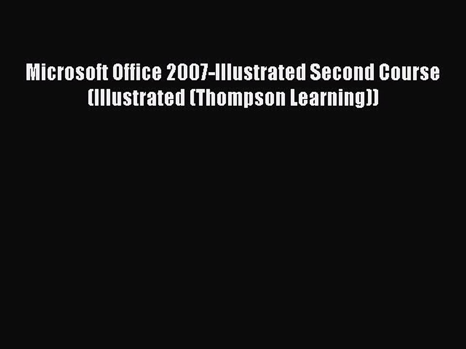 Read Microsoft Office 2007-Illustrated Second Course (Illustrated (Thompson Learning)) Ebook