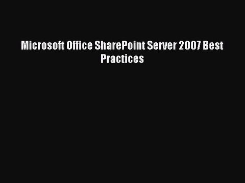 Read Microsoft Office SharePoint Server 2007 Best Practices Ebook Free