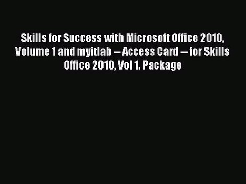 Read Skills for Success with Microsoft Office 2010 Volume 1 and myitlab Access Card for