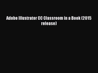 Read Adobe Illustrator CC Classroom in a Book (2015 release) Ebook Free