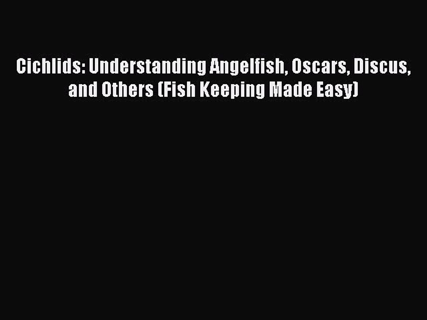 ⁣Download Cichlids: Understanding Angelfish Oscars Discus and Others (Fish Keeping Made Easy)