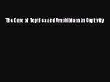 Read The Care of Reptiles and Amphibians in Captivity Ebook Free