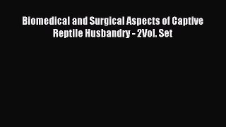 Download Biomedical and Surgical Aspects of Captive Reptile Husbandry - 2Vol. Set Ebook Online