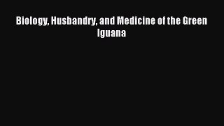 Read Biology Husbandry and Medicine of the Green Iguana Ebook Free