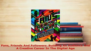 Read  Fans Friends And Followers Building An Audience And A Creative Career In The Digital Age Ebook Free