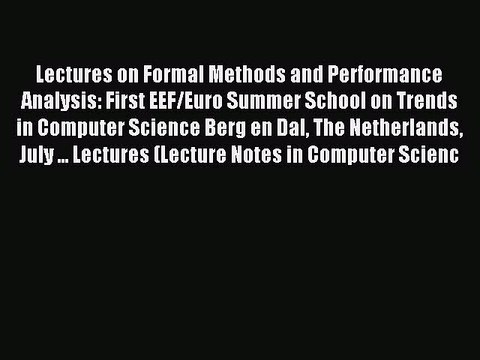 Read Lectures on Formal Methods and Performance Analysis: First EEF/Euro Summer School on Trends