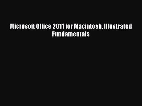 Read Microsoft Office 2011 for Macintosh Illustrated Fundamentals PDF Online
