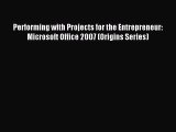 Read Performing with Projects for the Entrepreneur: Microsoft Office 2007 (Origins Series)