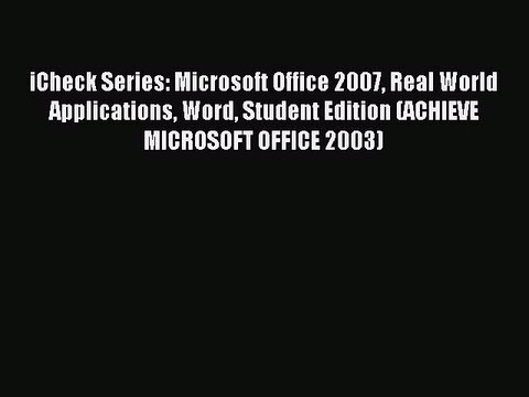 Read iCheck Series: Microsoft Office 2007 Real World Applications Word Student Edition (ACHIEVE