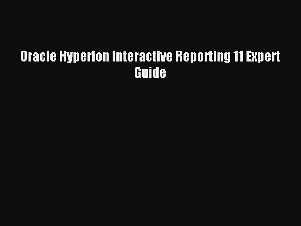 Read Oracle Hyperion Interactive Reporting 11 Expert Guide Ebook Free