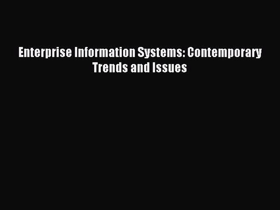 Read Enterprise Information Systems: Contemporary Trends and Issues Ebook Free