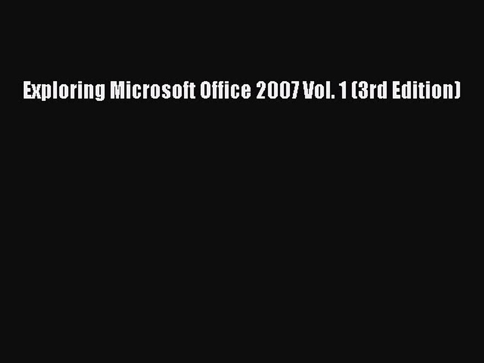 Read Exploring Microsoft Office 2007 Vol. 1 (3rd Edition) Ebook Free