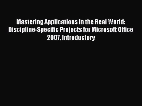 Read Mastering Applications in the Real World: Discipline-Specific Projects for Microsoft Office
