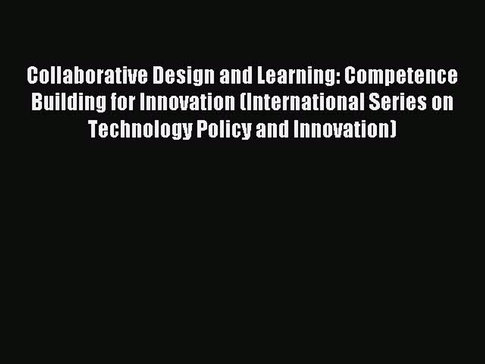 Read Collaborative Design and Learning: Competence Building for Innovation (International Series