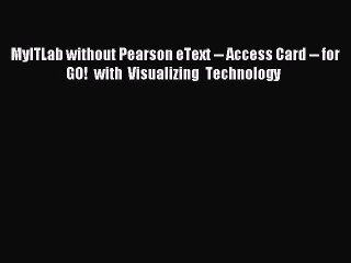 Read MyITLab without Pearson eText -- Access Card -- for GO! with Visualizing Technology  Ebook