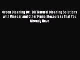Read Green Cleaning 101: DIY Natural Cleaning Solutions with Vinegar and Other Frugal Resources