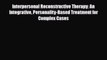 Read ‪Interpersonal Reconstructive Therapy: An Integrative Personality-Based Treatment for