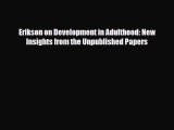 Read ‪Erikson on Development in Adulthood: New Insights from the Unpublished Papers‬ PDF Online