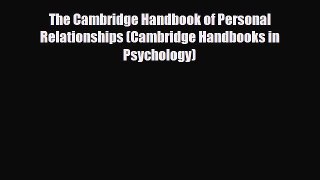 Read ‪The Cambridge Handbook of Personal Relationships (Cambridge Handbooks in Psychology)‬
