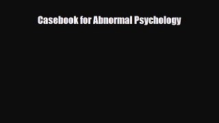 Download ‪Casebook for Abnormal Psychology‬ PDF Free
