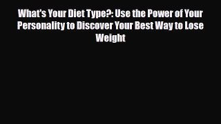 Read ‪What's Your Diet Type?: Use the Power of Your Personality to Discover Your Best Way to