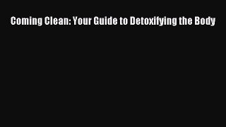 Read Coming Clean: Your Guide to Detoxifying the Body PDF Online