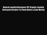 Read Natural Laundry Detergent: DIY Organic Laundry Detergent Recipes To Clean Better & Save