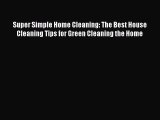 Download Super Simple Home Cleaning: The Best House Cleaning Tips for Green Cleaning the Home