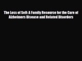 Read ‪The Loss of Self: A Family Resource for the Care of Alzheimers Disease and Related Disorders‬