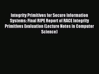 Read Integrity Primitives for Secure Information Systems: Final RIPE Report of RACE Integrity