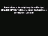 Read Foundations of Security Analysis and Design: FOSAD 2006/2007 Turtorial Lectures (Lecture