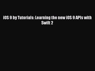 Read iOS 9 by Tutorials: Learning the new iOS 9 APIs with Swift 2 Ebook Free