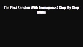 Read ‪The First Session With Teenagers: A Step-By-Step Guide‬ Ebook Free