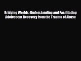 Read ‪Bridging Worlds: Understanding and Facilitating Adolescent Recovery from the Trauma of