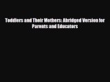 Read ‪Toddlers and Their Mothers: Abridged Version for Parents and Educators‬ Ebook Free