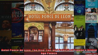 Read  Hotel Ponce de Leon The Rise Fall and Rebirth of Flaglers Gilded Age Palace  Full EBook