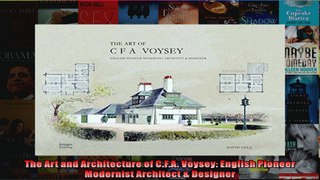 Read  The Art and Architecture of CFA Voysey English Pioneer Modernist Architect  Designer  Full EBook