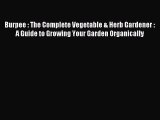 Read Burpee : The Complete Vegetable & Herb Gardener : A Guide to Growing Your Garden Organically