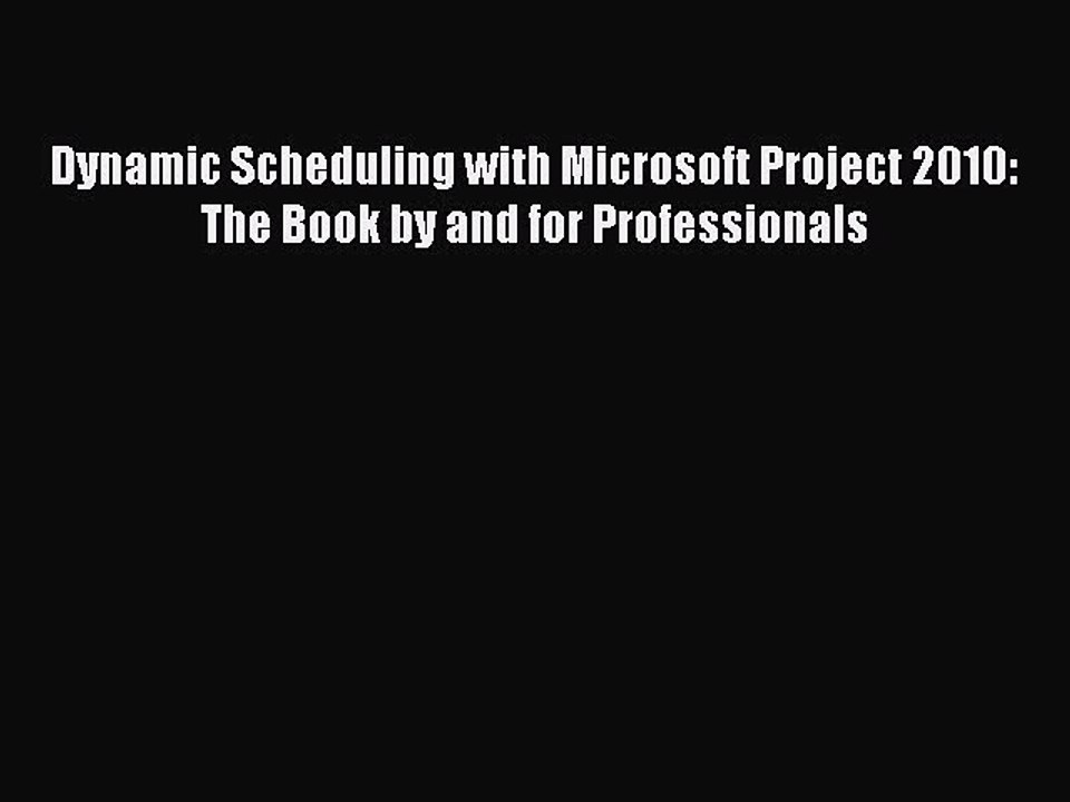 Read Dynamic Scheduling with Microsoft Project 2010: The Book by and for Professionals Ebook