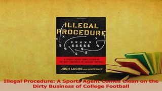 Read  Illegal Procedure A Sports Agent Comes Clean on the Dirty Business of College Football Ebook Free