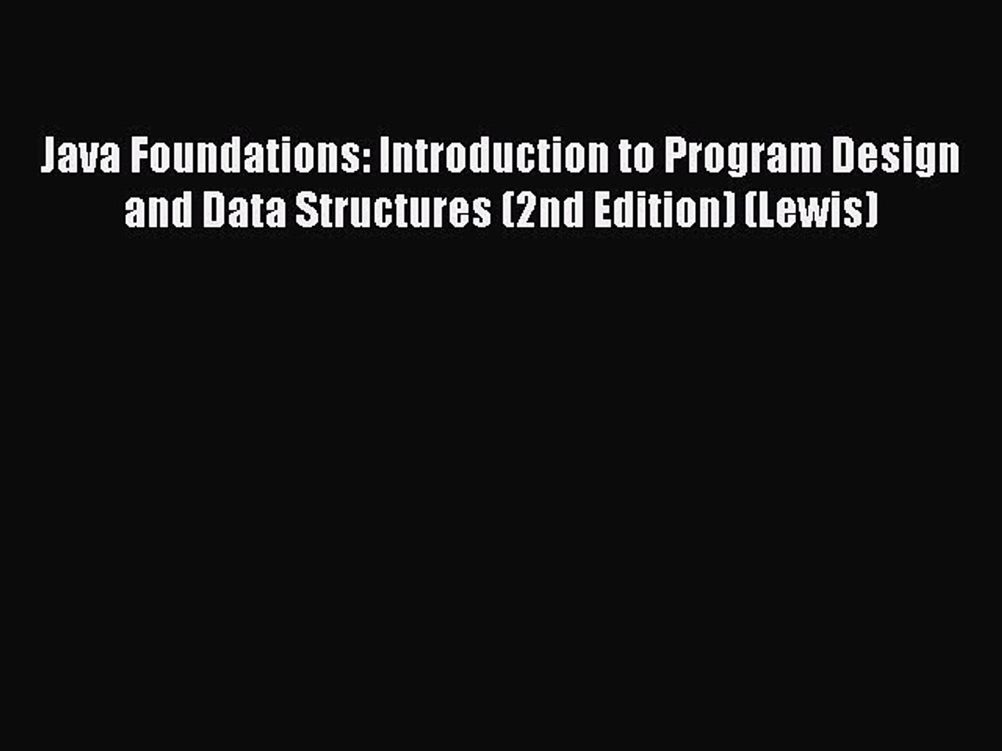 Read Java Foundations: Introduction to Program Design and Data Structures (2nd Edition) (Lewis)