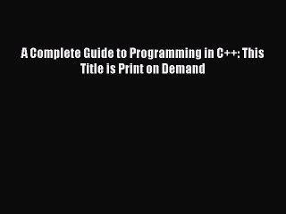 Read A Complete Guide to Programming in C++: This Title is Print on Demand PDF Online