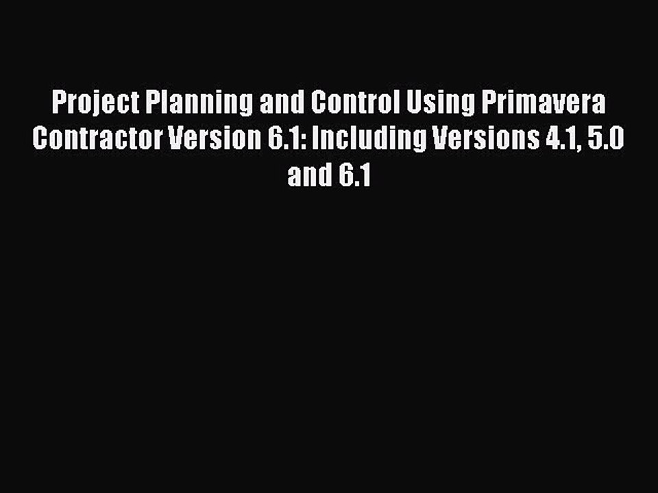 Download Project Planning and Control Using Primavera Contractor Version 6.1: Including Versions