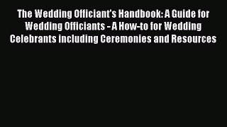 Read The Wedding Officiant's Handbook: A Guide for Wedding Officiants - A How-to for Wedding