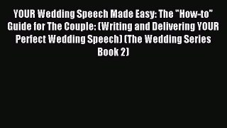 Read YOUR Wedding Speech Made Easy: The How-to Guide for The Couple: (Writing and Delivering