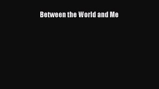 Read Between the World and Me Ebook Free