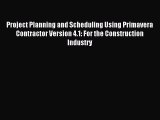 Read Project Planning and Scheduling Using Primavera Contractor Version 4.1: For the Construction