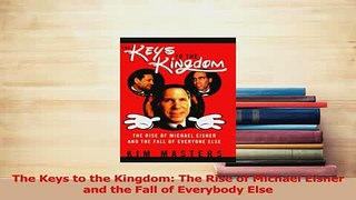 Read  The Keys to the Kingdom The Rise of Michael Eisner and the Fall of Everybody Else Ebook Free