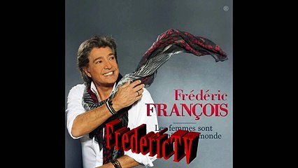 FREDERIC FRANCOIS  ♥♥♥A TOUT CEUX QU'ON AIME♥♥♥